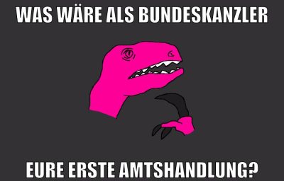 was wäre als bundeskanzler eure erste amtshandlung?