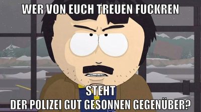 Wer von euch treuen Fuckren steht der Polizei gut gesonnen gegenüber?