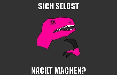 SICH SELBST nackt machen?