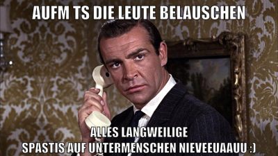 aufm ts die leute belauschen alles langweilige spastis auf untermenschen nieveeuaauu :)