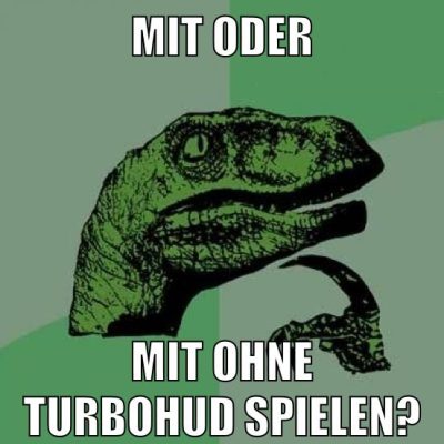 mit oder mit ohne turbohud spielen?