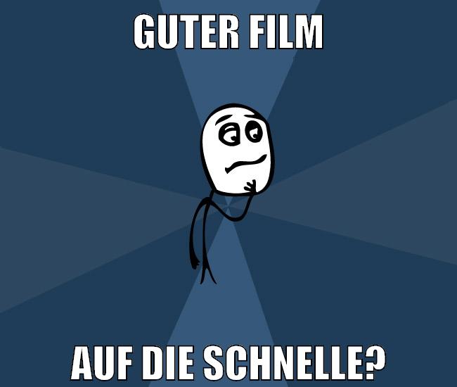 guter film auf die schnelle?