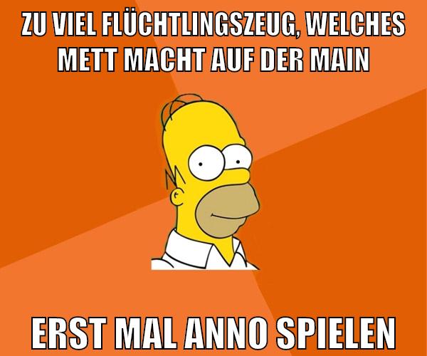 zu viel flüchtlingszeug, welches mett macht auf der main erst mal anno spielen