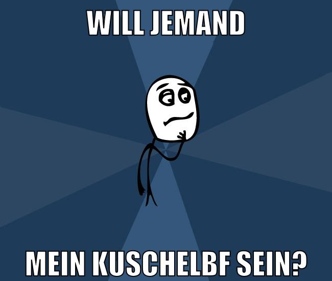 will jemand mein kuschelbf sein?