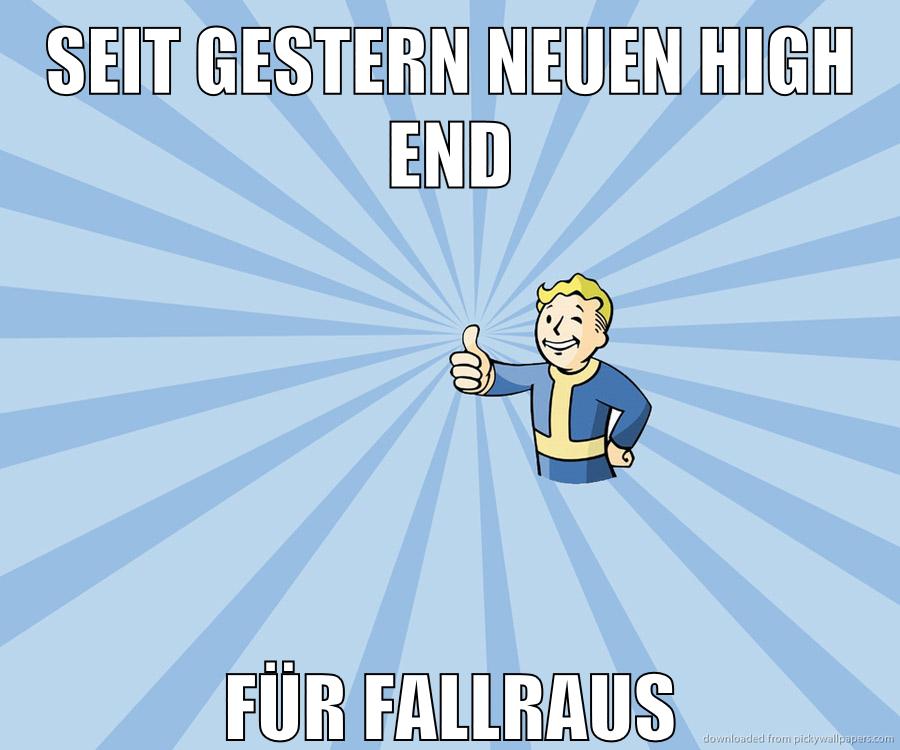 seit gestern neuen high end für fallraus