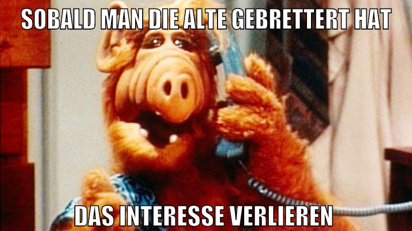 sobald man die alte gebrettert hat das interesse verlieren