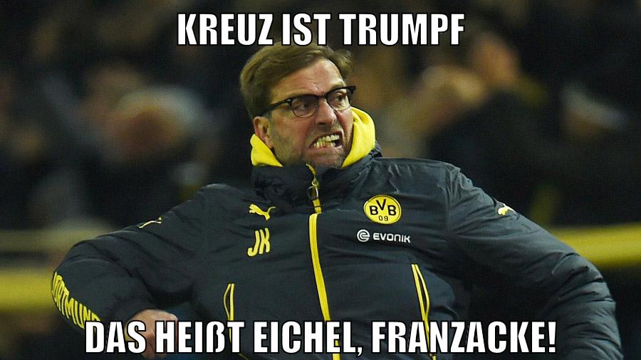 Kreuz ist trumpf Das heißt eichel, franzacke!