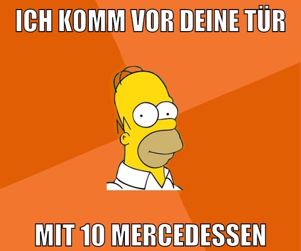 ich komm vor deine tür mit 10 mercedessen