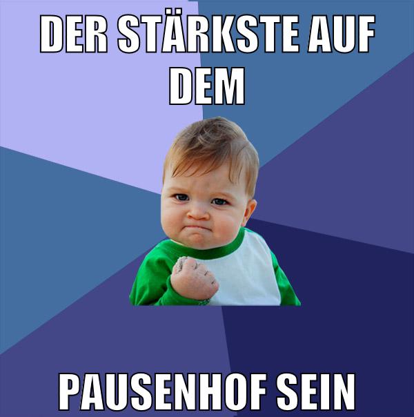 der stärkste auf dem pausenhof sein