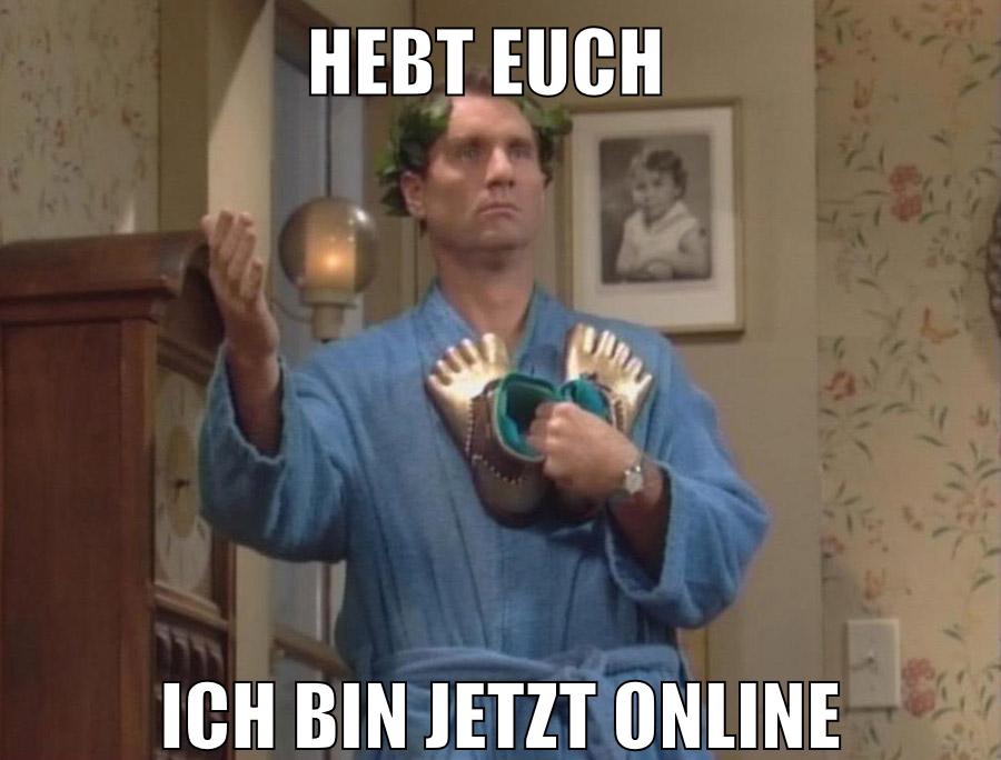 Hebt euch ich bin jetzt online