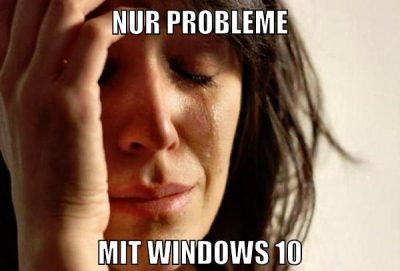nur probleme mit windows 10