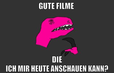gute filme die ich mir heute anschauen kann?
