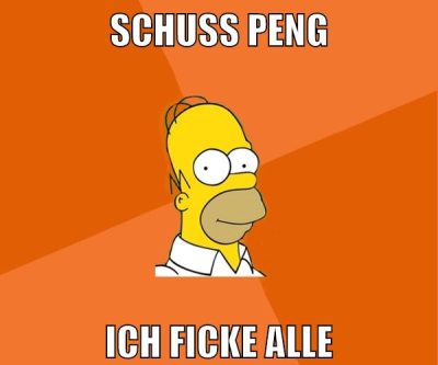 SCHUSS PENG ICH FICKE ALLE
