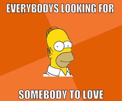 everybodys looking for somebody to love