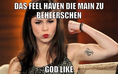 Das Feel haven die Main zu beheerschen God like