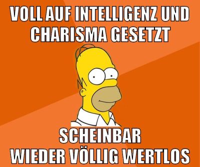 voll auf intelligenz und charisma gesetzt scheinbar wieder völlig wertlos