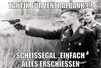 Taktik für Zentralbank?? Scheissegal...einfach alles erschiessen