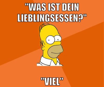 "was ist dein lieblingsessen?" "Viel"