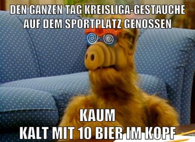 den ganzen tag kreisliga-gestauche auf dem sportplatz genossen kaum kalt mit 10 bier im kopf