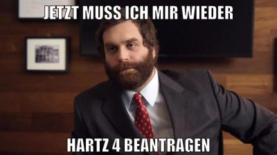 Jetzt muss ich mir wieder hartz 4 beantragen