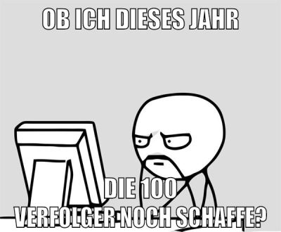 ob ich dieses jahr die 100 verfolger noch schaffe?