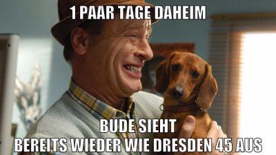 1 paar tage daheim bude sieht bereits wieder wie dresden 45 aus