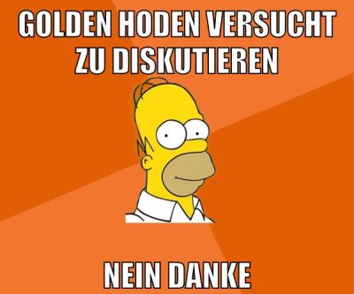 golden hoden versucht zu diskutieren nein danke