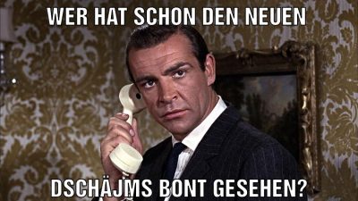 Wer hat schon den neuen Dschäjms bont gesehen?
