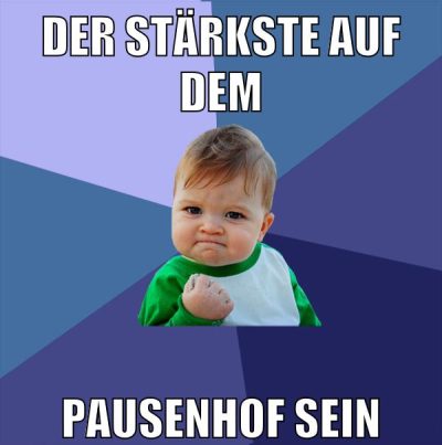 der stärkste auf dem pausenhof sein