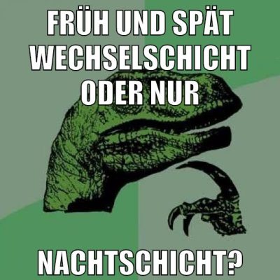 früh und spät wechselschicht oder nur nachtschicht?