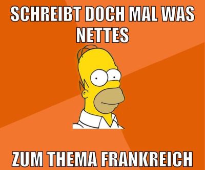 schreibt doch mal was nettes zum thema frankreich