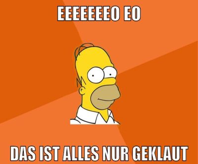 EEEEEEEO EO DAS IST ALLES NUR GEKLAUT