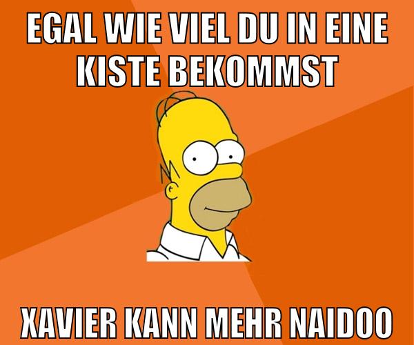 egal wie viel du in eine kiste bekommst xavier kann mehr naidoo