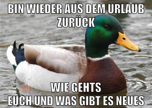 bin wieder aus dem urlaub zurück wie gehts euch und was gibt es neues