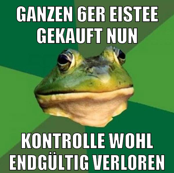 ganzen 6er eistee gekauft nun kontrolle wohl endgültig verloren