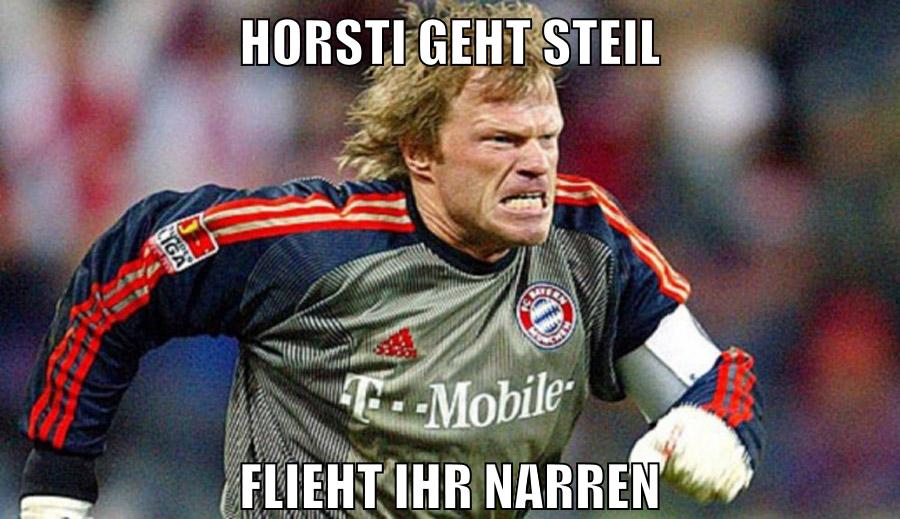 Horsti geht steil flieht ihr narren