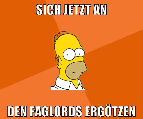 sich jetzt an den faglords ergötzen