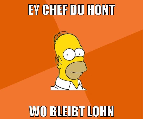 ey chef du hont wo bleibt lohn
