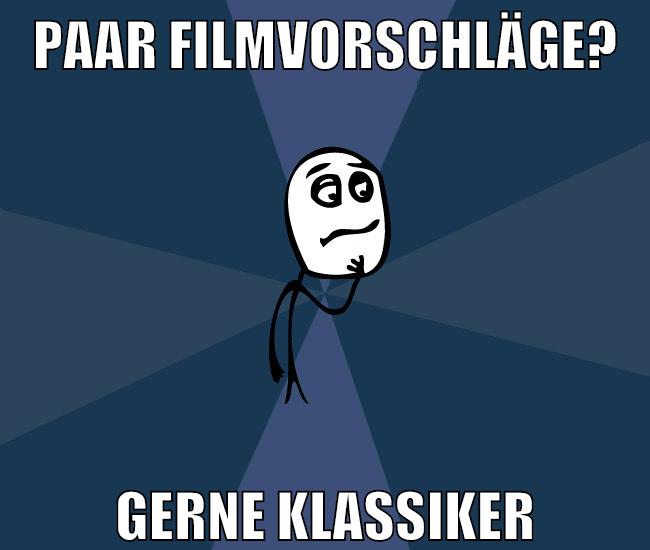 paar filmvorschläge? gerne klassiker