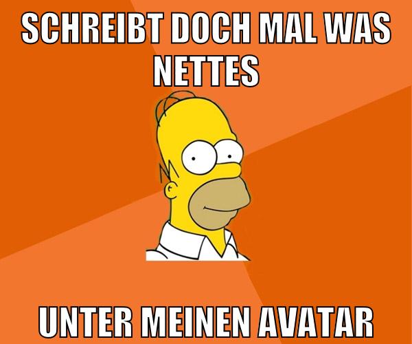 schreibt doch mal was nettes unter meinen avatar