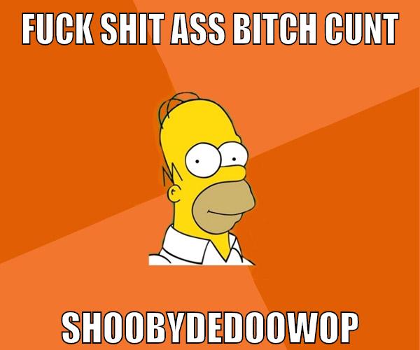 fuck shit ass bitch cunt shoobydedoowop