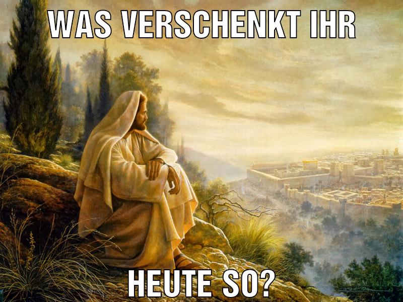 WAS VERSCHENKT IHR HEUTE SO?