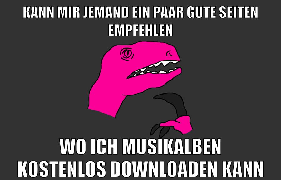 KANN MIR JEMAND EIN PAAR GUTE SEITEN EMPFEHLEN WO ICH MUSIKALBEN KOSTENLOS DOWNLOADEN KANN