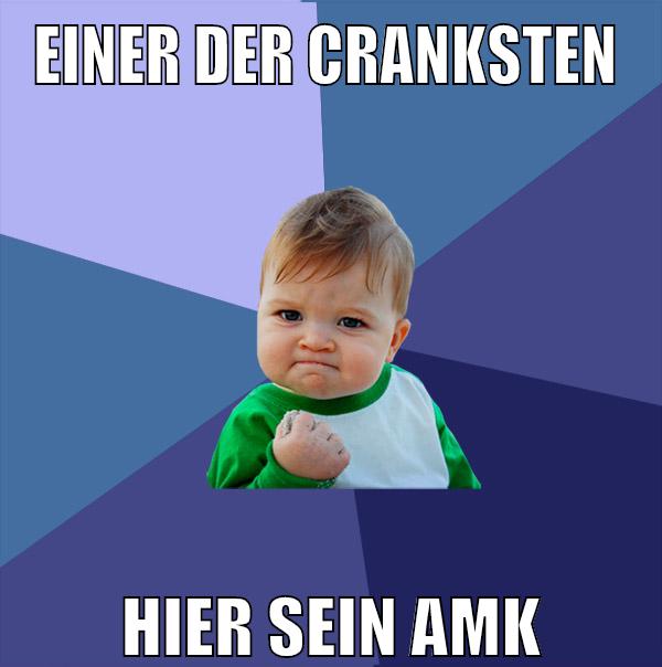einer der cranksten hier sein amk