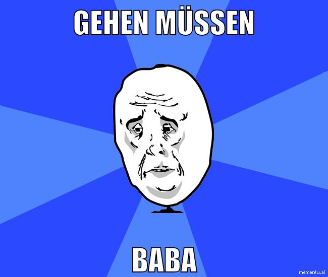 gehen müssen baba