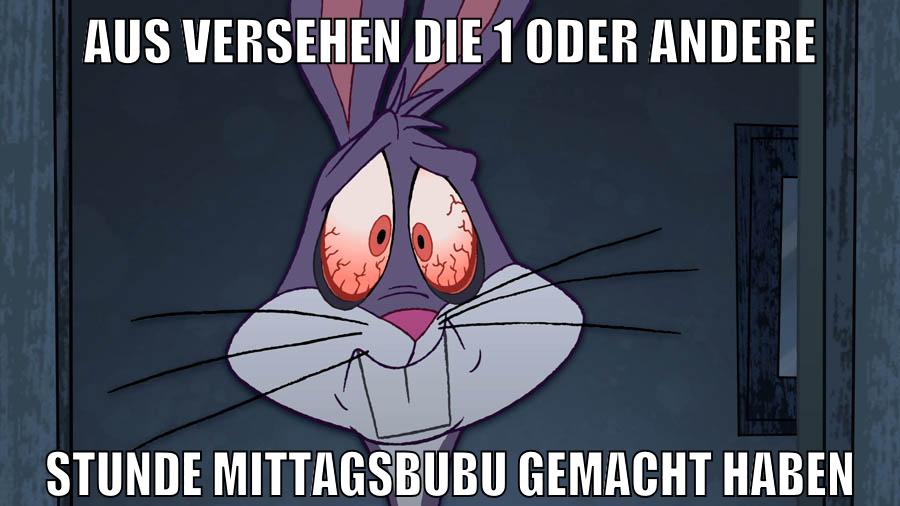 aus versehen die 1 oder andere stunde mittagsbubu gemacht haben