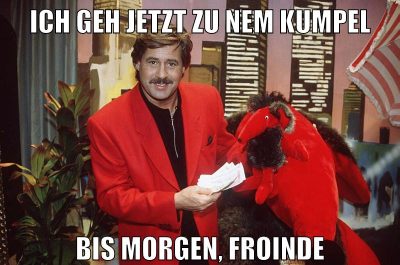 ich geh jetzt zu nem kumpel bis morgen, froinde