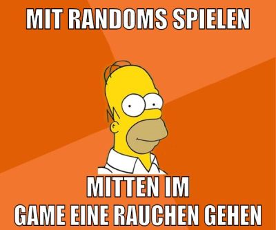 mit randoms spielen mitten im game eine rauchen gehen