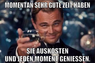 momentan sehr gute zeit haben sie auskosten und jeden moment genießen.