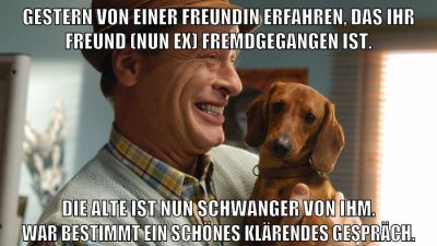 Gestern von einer Freundin erfahren, das ihr Freund (nun ex) fremdgegangen ist. Die Alte ist nun schwanger von ihm. War bestimmt ein schönes klärendes Gespräch.